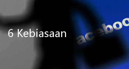 6 Kebiasaan Sehari